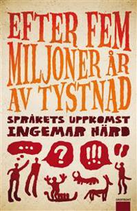 Efter fem miljoner år av tystnad : språkets uppkomst