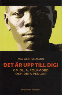 Det är upp till dig! : om olja, folkmord och dina pengar