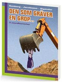 Den som gräver en grop ... 3 mordhistorier