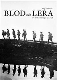 Blod och lera : om första världskriget 1914 - 1918