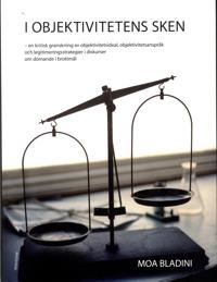 I objektivitetens sken : en kritisk granskning av objektivitetsideal, objektivitetsanspråk och legitimeringsstrategier i diskurser om dömande i brottmål