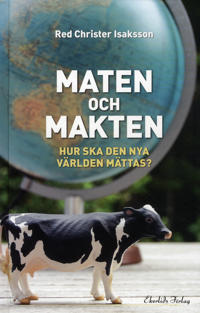 Maten och makten : hur ska den nya världen mättas?