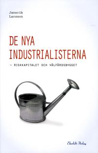 De nya industrialisterna : Riskkapitalet och välfärdsbygget