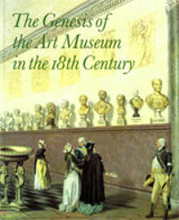 The Genesis of the Art Museum in the 18th Century