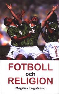 Fotboll och religion : vad finns det i fotboll? : en komparativ studie av s