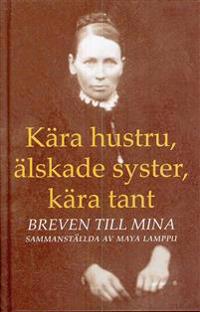 Kära hustru, älskade syster, kära tant : breven till Mina