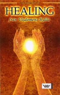 Healing från visdomens källa : hela ditt sinne - hela ditt liv