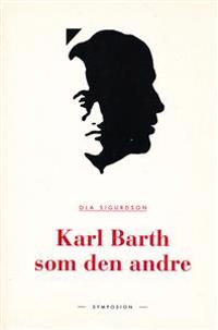 Karl Barth som den andre : en studie i den svenska teologins Barth-receptio