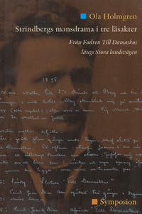 Strindbergs mansdrama i tre läsakter : från Fadren Till Damaskus längs Stora landsvägen