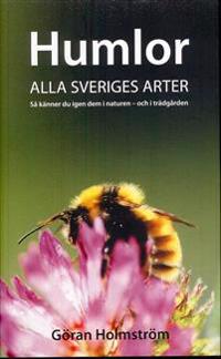 Humlor : alla Sveriges arter : så känner du igen dem i naturen - och i trädgården