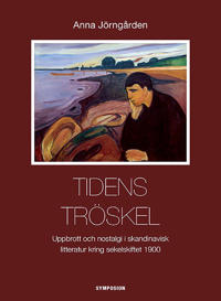 Tidens tröskel : uppbrott och nostalgi i skandinavisk litteratur kring sekelskiftet 1900