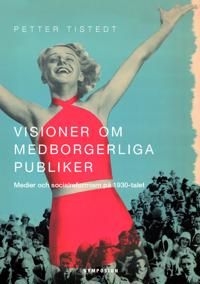 Visioner om medborgerliga publiker : medier och socialreformism på 1930-talet