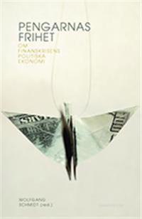 Pengarnas frihet : om finanskrisens politiska ekonomi