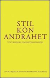 Stil, kön, andrahet : tolv essäer i feministisk filosofi