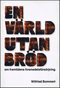 En värld utan bröd : om framtiden livsmedelsförsörjning