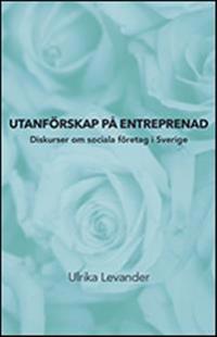 Utanförskap på entreprenad. Diskurser om sociala företag i Sverige