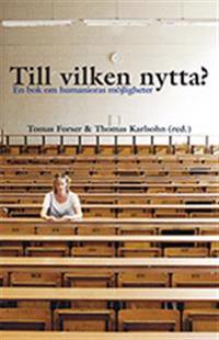Till vilken nytta? : en bok om humanioras möjligheter