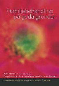 Familjebehandling på goda grunder : en forskningsbaserad översikt