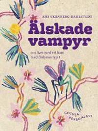 Älskade vampyr : om livet med ett barn med diabetes typ 1
