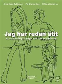 Jag har redan ätit : att vara anhörig till någon som lider av ätstörning