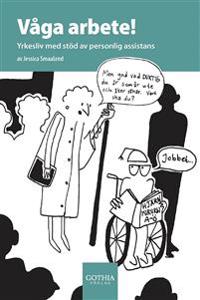 Våga arbete! : yrkesliv med stöd av personlig assistans