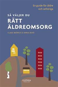 Så väljer du rätt äldreomsorg : en guide för äldre och anhöriga