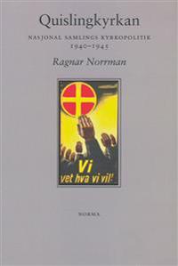 Quislingkyrkan : Nasjonal samlings kyrkopolitik 1940-1945