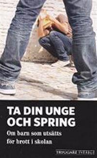 Ta din unge och spring : om barn som utsätts för brott i skolan