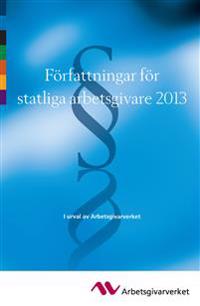 Författningar för statliga arbetsgivare 2013 : i urval av Arbetsgivareverket