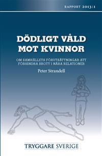 Dödligt våld mot kvinnor : om samhällets förutsättningar att förhindra brott i nära relationer