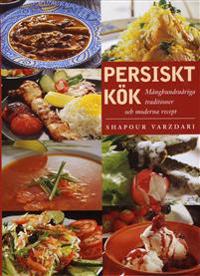 Persiskt kök : månghundraåriga traditioner med moderna recept