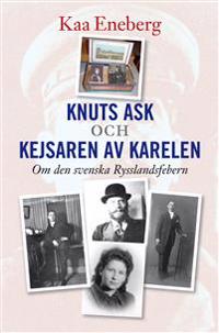 Knuts ask och Kejsaren av Karelen : om den svenska Rysslandsfebern