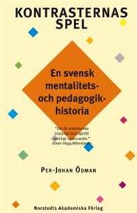 Kontrasternas spel : en svensk mentalitets- och pedagogikhistoria