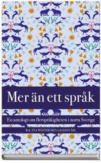 Mer än ett språk : en antologi om flerspråkigheten i norra Sverige