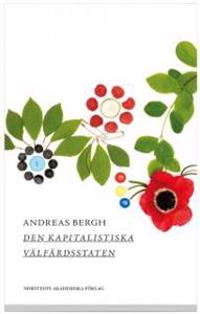 Den kapitalistiska välfärdsstaten : om den svenska modellens historia och framtid