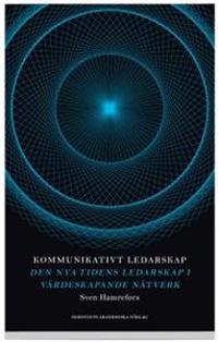 Kommunikativt ledarskap : den nya tidens ledarskap i värdeskapande nätverk