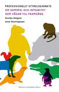 Professionellt styrelsearbete : om samspel och integritet som vägar till framgång