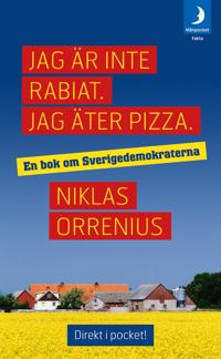 Jag är inte rabiat. Jag äter pizza : en bok om Sverigedemokraterna