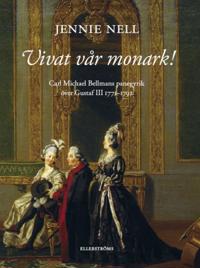 Vivat vår monark! Carl Michael Bellmans panegyrik över Gustaf III 1771-1792