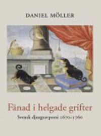 Fänad i helgade grifter : svensk djurgravpoesi 1670?1760