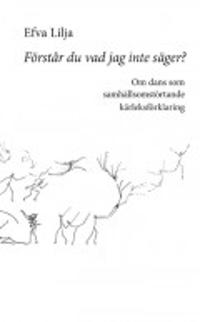 Förstår du vad jag inte säger? : om dans som samhällsomstörtande kärleksförklaring