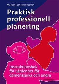 Praktisk professionell planering : instruktionsbok för vårdenhet för demenssjuka och andra