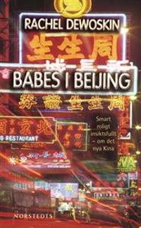 Babes i Beijing : smart, roligt och insiktsfullt om det nya Kina