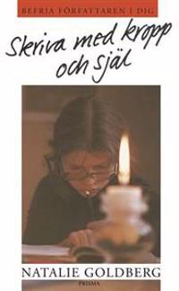 Skriva med kropp och själ - Befria författaren i dig!