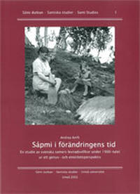Sápmi i förändringens tid En studie i svenska samers levnadsvillkor under 1900-talet ur ett genus- och etnicitetsprespektiv
