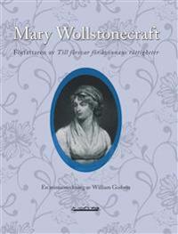 Mary Wollstonecraft, författaren av Till försvar för kvinnans rättigheter : en minnesteckning