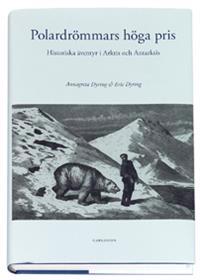 Polardrömmars höga pris : Historiska äventyr i Arktis och Antarktis