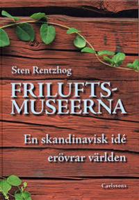 Friluftsmuseerna : en skandinavisk idé erövrar världen