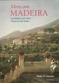 Mera om Madeira : landskap och natur : historia och kultur