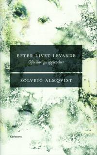 Efter livet levande : Oförklarliga upplevelser